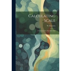 (영문도서) Calculating Scale: A Substitute For The Slide Rule Paperback, Legare Street Press, English, 9781021588791