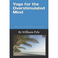 (영문도서)Yoga for the Overstimulated Mind: A Beginner's Journey into Calm Breath and Ne... Paperback, Independently Published, English, 9798244256352