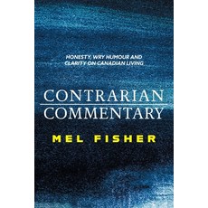 (영문도서) Contrarian Commentary: Honesty Wry Humour and Clarity on Canadian Living Paperback, FriesenPress, English, 9781038306999