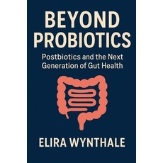 (영문도서)Beyond Probiotics: Postbiotics and the Next Generation of Gut Health Paperback, Independently Published, English, 9798299450132