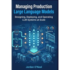 (영문도서)Managing Production Large Language Models: Playbook for Designing Deploying an... Paperback, Cybersoft Publishing LLC, English, 9798904980153