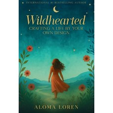 (영문도서)Wildhearted: Crafting A Life By Your Own Design Paperback, Aloma Loren, English, 9798295407963