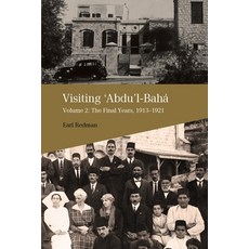 Visiting 'Abdu'l-Bahá Volume 2: The Final Years 1913-1921 Paperback, George Ronald Publisher Ltd, English, 9780853986348