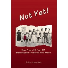 (영문도서) Not Yet! Tales From A 90-Year Old Broadway Diva You Should Have Known Paperback, Beansprout Productions, English, 9798991017909