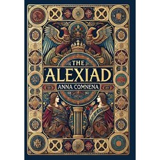 (영문도서) The Alexiad (Collector's Edition) (Laminated Hardback with Jacket) Hardcover, Revive Classics, English, 9781998667468