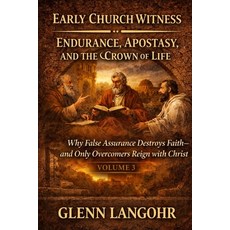 (영문도서)Early Church Witness - Volume 3 Endurance Apostasy and the Crown of Life: Why... Paperback, Independently Published, English, 9798241204882