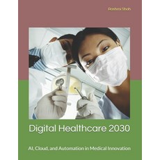 (영문도서) Digital Healthcare 2030: AI Cloud and Automation in Medical Innovation Paperback, Independently Published, English, 9798309971572