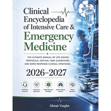 (영문도서)Clinical Encyclopedia of Intensive Care & Emergency Medicine 2026-2027: The Ulti... Paperback, Independently Published, English, 9798199812245
