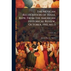 (영문도서)The Mexican Recognition of Texas. Repr. From the American Historical Review Oct... Paperback, Hutson Street Press, English, 9781024113396