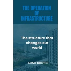 (영문도서) The Operation of Infrastructure: The structure that changes our world Paperback, Independently Published, English, 9798877180369