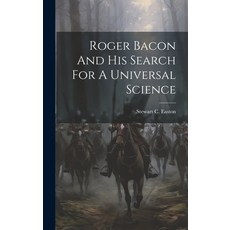 (영문도서) Roger Bacon And His Search For A Universal Science Hardcover, Legare Street Press, English, 9781019384008