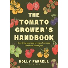 (영문도서)The Tomato Grower's Handbook: Everything You Need to Know from Seed to Harvest... Hardcover, Bloomsbury Publishing, English, 9781526697523