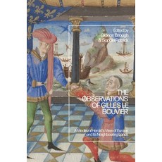(영문도서)The Observations of Gilles le Bouvier: A Medieval Herald's View of Europe and it... Paperback, Bloomsbury Academic, English, 9781350418943