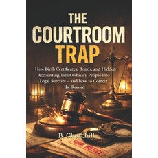 (영문도서)The Courtroom Trap: How Birth Certificates Bonds and Hidden Accounting Turn Or... Paperback, Independently Published, English, 9798243324113