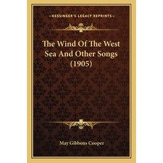 (영문도서)The Wind Of The West Sea And Other Songs (1905) Paperback, English, 9781163879320, Kessinger Publishing English, 9781163879320, Kessinger Publishing