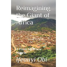 (영문도서)Reimagining the Giant of Africa: A Praxis for a New Nigeria Paperback, Independently Published, English, 9798244602845