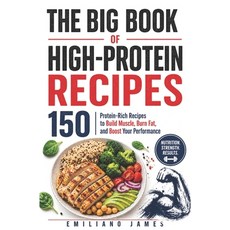 (영문도서)The Big Book of High-Protein Recipes: 150 Protein-Rich Recipes to Build Muscle ... Paperback, Independently Published, English, 9798195664053