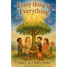 (영문도서)Every thing is Everything: Unity in 5 baby steps Paperback, Independently Published, English, 9798242299566