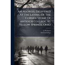 (영문도서)An Address Delivered At The Laying Of The Corner Stone Of Antioch College At Y... Paperback, Nabu Press, English, 9781179821979