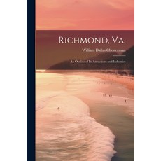(영문도서) Richmond Va.: An Outline of its Attractions and Industries Paperback, Legare Street Press, English, 9781021930231