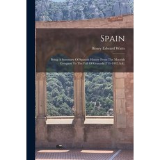 (영문도서) Spain: Being A Summary Of Spanish History From The Moorish Conquest To The Fall Of Granada (7... Paperback, Legare Street Press, English, 9781017268997