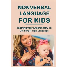 (영문도서) Nonverbal Language For Kids: Teaching Your Children How To Use Simple Sign Language: Sign Lan... Paperback, Independently Published, English, 9798749999891