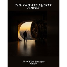 (영문도서)The Private Equity Power: The Ceo'S Strategic Guide Paperback, Independently Published, English, 9798266210714