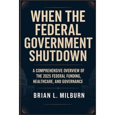 (영문도서)When the Federal Government Shutdown: A Comprehensive Overview of the 2025 Feder... Paperback, Independently Published, English, 9798267961301