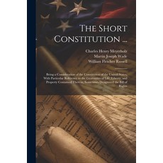 (영문도서) The Short Constitution ...: Being a Consideration of the Constitution of the United States W... Paperback, Legare Street Press, English, 9781022505940