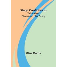 (영문도서) Stage Confidences: Talks About Players and Play Acting Paperback, Alpha Edition, English, 9789362092236