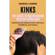 (영문도서)Kinks: The Guide to Maintaining Healthy Afro Hair Paperback, Independently Published, English, 9798298900416