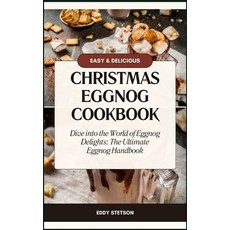 (영문도서) Christmas Eggnog Cookbook: Dive into the World of Eggnog Delights: The Ultimate Eggnog Handbook Paperback, Independently Published, English, 9798871500859