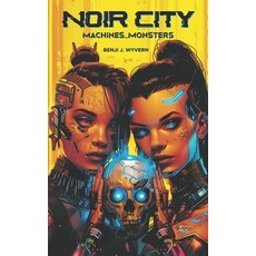 (영문도서)Noir City: Machines and Monsters Paperback, Benji J. Wyvern, English, 9798989611737