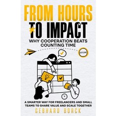 (영문도서) From Hours to Impact: Why Cooperation Beats Counting Time: A Smarter Way for Fr... Paperback, Independently Published, English, 9798308090151