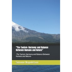 (영문도서) "The Taoism: Harmony and Balance Between Humans and Nature" -The Taoism: Harmony and Balance ... Paperback, Independently Published, English, 9798872108368