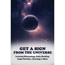 Get A Sign From The Universe: Learning Numerology Palm Reading Angel Numbers Astrology & More: Si... Paperback, Independently Published, English, 9798723235854