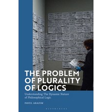 (영문도서) The Problem of Plurality of Logics: Understanding the Dynamic Nature of Philosophical Logic Paperback, Bloomsbury Academic, English, 9781350258228