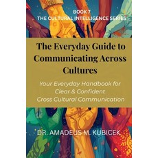 (영문도서)The Everyday Guide to Communicating Across Cultures: Your Everyday Handbook for... Paperback, Independently Published, English, 9798277331361