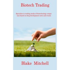 (영문도서) Biotech Trading: Specialize in trading stocks of biotechnology companies based on drug develo... Hardcover, Blake Mitchell, English, 9781806217700