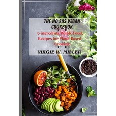 (영문도서) The No SOS Vegan Cookbook: 5-ingredients Recipes for Whole Food Plant-Based Cooking Paperback, Independently Published, English, 9798871375648