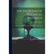 (영문도서) The Problems Of Psychical Research; Experiments And Theories In The Realm Of The Supernormal Paperback, Legare Street Press, English, 9781021551900