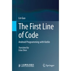 (영문도서) The First Line of Code: Android Programming with Kotlin Paperback, Springer, English, 9789811917998