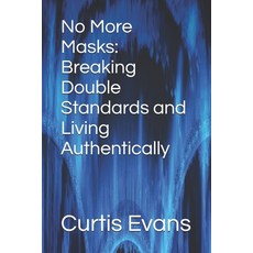 (영문도서)No More Masks: Breaking Double Standards and Living Authentically Paperback, Independently Published, English, 9798267479950
