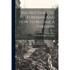 (영문도서) Instructions To Foreman And How To Become A Foreman Paperback, Legare Street Press, English, 9781021572165