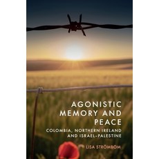 (영문도서)Agonistic Memory and Peace: Colombia Northern Ireland and Israel-Palestine Hardcover, Edinburgh University Press, English, 9781399545785 Edinburgh University Press, English, 9781399545785
