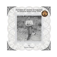 (영문도서) PICTURES OF CHANGE IN PARADISE in American Samoa (circa 1910) Paperback, Karen's Writings LLC, English, 9780997999518