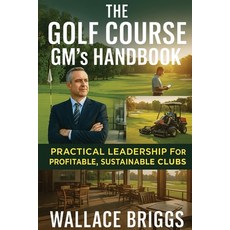 (영문도서)The Golf Course GM's Handbook: Practical Leadership for Profitable Sustainable... Paperback, Wallace Briggs, English, 9781069632470