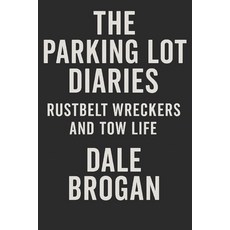 (영문도서)The Parking Lot Diaries: Rustbelt Wreckers and Tow Life Paperback, Independently Published, English, 9798298775304