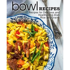 (영문도서) Bowl Recipes: Recipes for Delicious and Healthy One-Dish Rice and Grains Paperback, Createspace Independent Pub..., English, 9781545347935