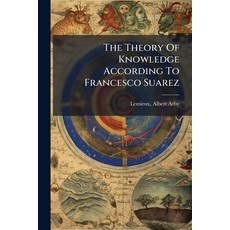(영문도서)The Theory Of Knowledge According To Francesco Suarez Paperback, Hutson Street Press, English, 9781024156324